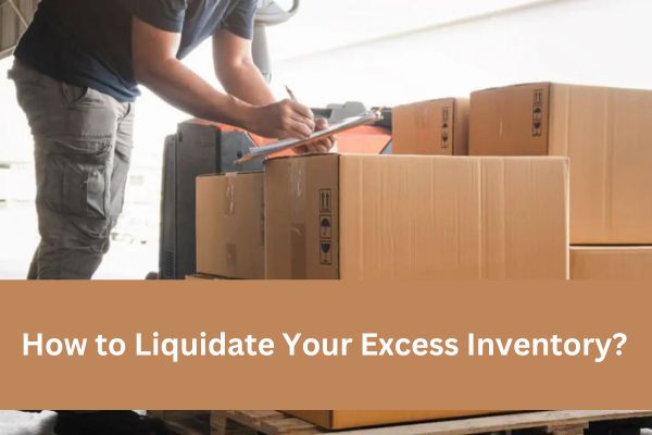 How to Liquidate Your Excess Inventory